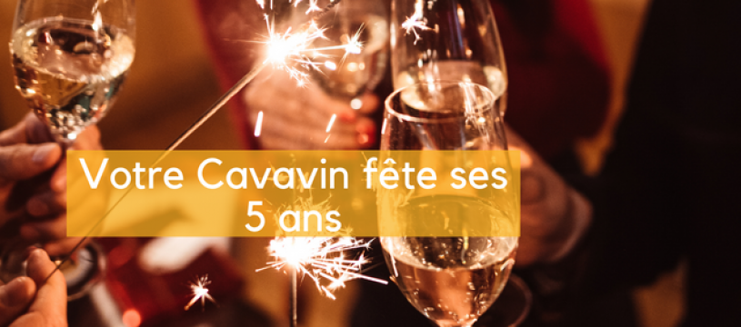 Votre Cavavin fête ses 5 ans